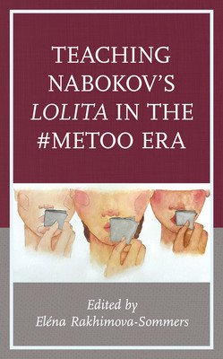 Teaching Nabokov's Lolita in the #MeToo Era (Rakhimova-Sommers Elena)(Pevná vazba)