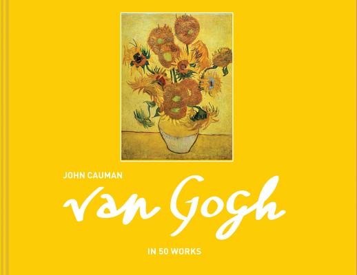 Van Gogh: In 50 Works (Cauman John)(Pevná vazba)