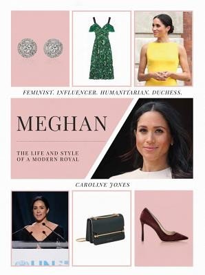 Meghan: The Life and Style of a Modern Royal: Feminist, Influencer, Humanitarian, Duchess (Jones Caroline)(Pevná vazba)