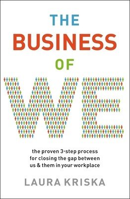 The Business of We: The Proven Three-Step Process for Closing the Gap Between Us and Them in Your Workplace (Kriska Laura)(Paperback)