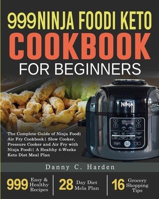 999 Ninja Foodi Keto Cookbook for Beginners: The Complete Guide of Ninja Foodi Air Fry Cookbook- Slow Cooker, Pressure Cooker and Air Fry with Ninja F (Ghalib Sarah)(Paperback)