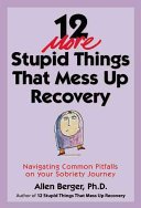 12 More Stupid Things That Mess Up Recovery: Navigating Common Pitfalls on Your Sobriety Journey (Berger Allen)(Paperback)