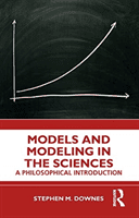 Models and Modeling in the Sciences: A Philosophical Introduction (Downes Stephen M.)(Paperback)