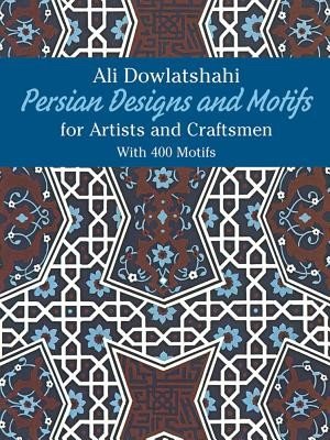 Persian Designs and Motifs for Artists and Craftsmen (Dowlatshahi Ali)(Paperback)