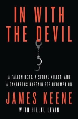 In with the Devil: A Fallen Hero, a Serial Killer, and a Dangerous Bargain for Redemption (Keene James)(Paperback)