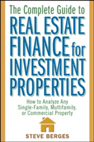 The Complete Guide to Real Estate Finance for Investment Properties: How to Analyze Any Single-Family, Multifamily, or Commercial Property (Berges Steve)(Pevná vazba)