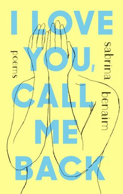 I Love You, Call Me Back: Poems (Benaim Sabrina)(Paperback)