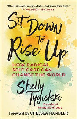 Sit Down to Rise Up: How Radical Self-Care Can Change the World (Tygielski Shelly)(Pevná vazba)