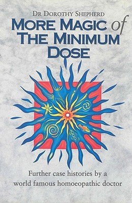 More Magic Of The Minimum Dose - Further case histories by a world famous homoeopathic doctor (Shepherd Dr Dorothy)(Paperback / softback)