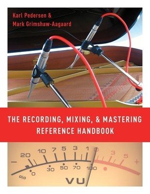 The Recording, Mixing, and Mastering Reference Handbook (Pedersen Karl)(Paperback)