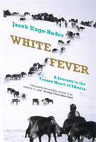 White Fever - A Journey to the Frozen Heart of Siberia (Hugo-Bader Jacek)(Paperback / softback)