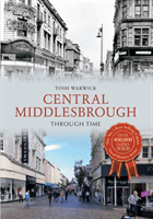 Central Middlesbrough Through Time (Warwick Tosh)(Paperback)
