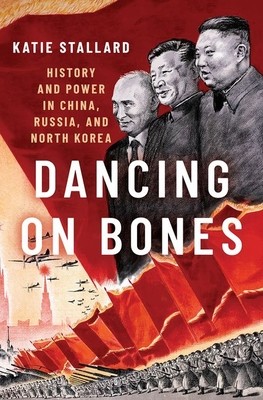 Dancing on Bones: History and Power in China, Russia and North Korea (Stallard Katie)(Pevná vazba)