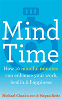 Mind Time - How Ten Mindful Minutes Can Enhance Your Work, Health and Happiness (Chaskalson Michael)(Paperback / softback)