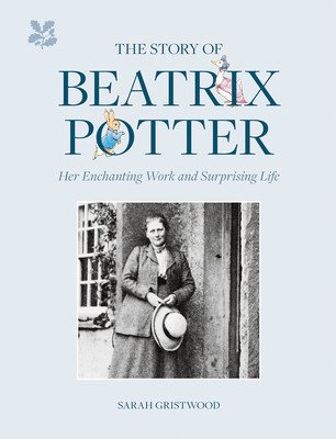 The Story of Beatrix Potter: Her Enchanting Work and Surprising Life (Gristwood Sarah)(Pevná vazba)