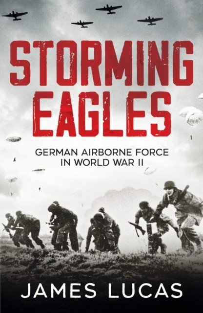 Storming Eagles - German Airborne Forces in World War II (Lucas James)(Paperback / softback)