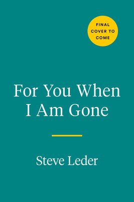 For You When I Am Gone: Twelve Essential Questions to Tell a Life Story (Leder Steve)(Pevná vazba)