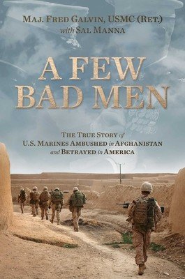 A Few Bad Men: The True Story of U.S. Marines Ambushed in Afghanistan and Betrayed in America (Galvin Usmc (Ret ). Fred)(Pevná vazba)