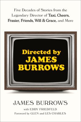 Directed by James Burrows: Five Decades of Stories from the Legendary Director of Taxi, Cheers, Frasier, Friends, Will & Grace, and More (Burrows James)(Pevná vazba)