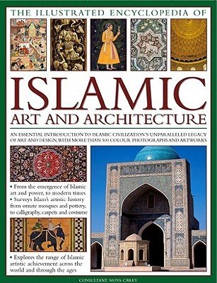The Illustrated Encyclopedia of Islamic Art and Architecture: An Essential Introduction to Islamic Civilization's Unparalleled Legacy of Art and Desig (Carey Moya)(Pevná vazba)