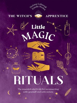 Little Magic Rituals: The Essential Witch's Kit for Reconnecting with Yourself and with Nature (Lassouk Ocane)(Pevná vazba)