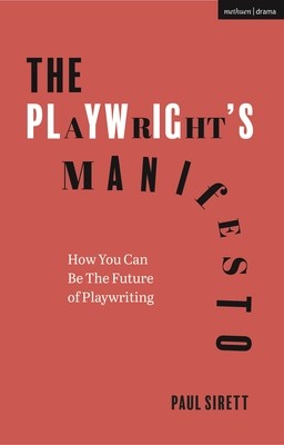 The Playwright's Manifesto: How You Can Be the Future of Playwriting (Sirett Paul)(Paperback)