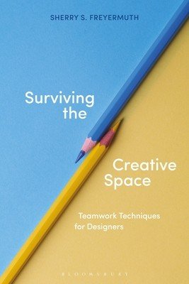 Surviving the Creative Space: Teamwork Techniques for Designers (Freyermuth Sherry S.)(Paperback)