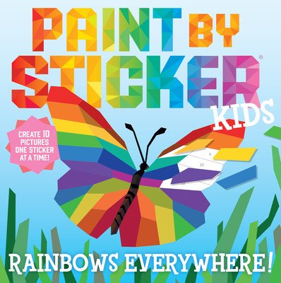 Paint by Sticker Kids: Rainbows Everywhere!: Create 10 Pictures One Sticker at a Time! (Workman Publishing)(Paperback)