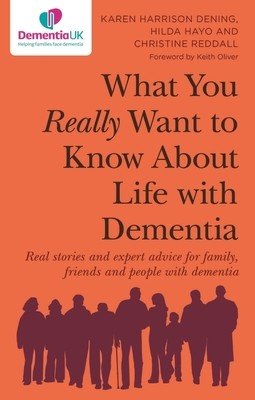 What You Really Want to Know about Life with Dementia: Real Stories and Expert Advice for Family, Friends and People with Dementia (Harrison Dening Karen Harrison)(Paperback)