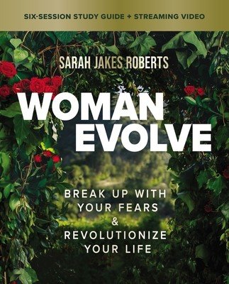 Woman Evolve Bible Study Guide Plus Streaming Video: Break Up with Your Fears and Revolutionize Your Life (Roberts Sarah Jakes)(Paperback)