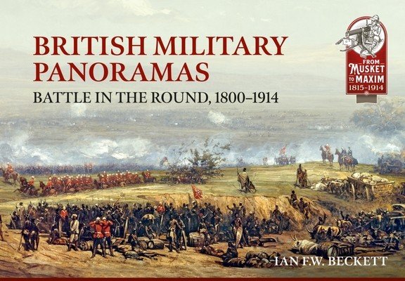 British Military Panoramas: Battle in the Round, 1800-1914 (Beckett Ian F. W.)(Paperback)