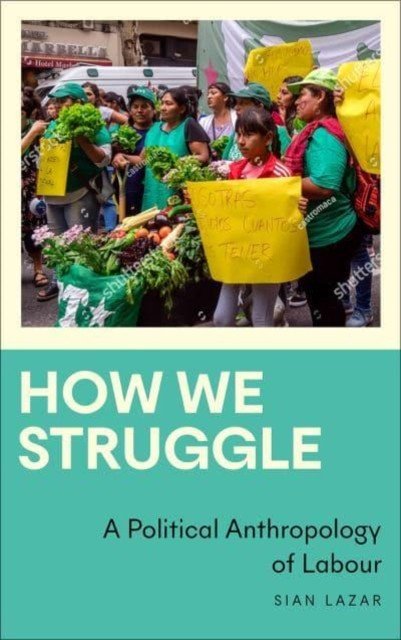 How We Struggle: A Political Anthropology of Labour (Lazar Sian)(Paperback)