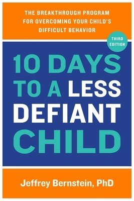 10 Days to a Less Defiant Child: The Breakthrough Program for Overcoming Your Child's Difficult Behavior (Bernstein Jeffrey)(Paperback)