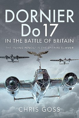 Dornier Do 17 in the Battle of Britain: The 'Flying Pencil' in the Spitfire Summer (Goss Chris)(Pevná vazba)