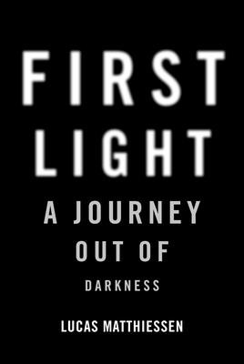 First Light: A Journey Out of Darkness (Matthiessen Lucas)(Pevná vazba)