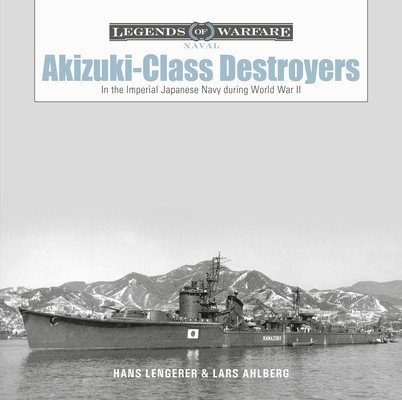 Akizuki-Class Destroyers: In the Imperial Japanese Navy During World War II (Ahlberg Lars)(Pevná vazba)