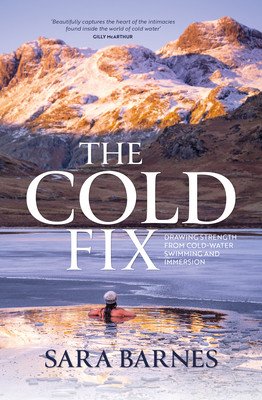 The Cold Fix: Drawing Strength from Cold-Water Swimming and Immersion (Barnes Sara)(Paperback)