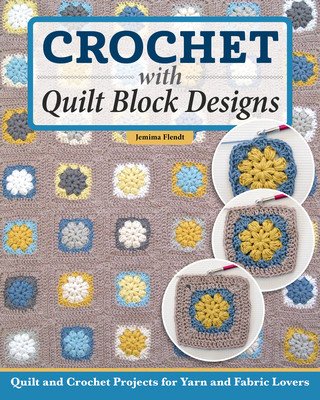 Quilt It, Crochet It!: Sew and Stitch 14 Colorful Designs (Flendt Jemima)(Paperback)