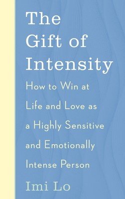 The Gift of Intensity: How to Win at Life and Love as a Highly Sensitive and Emotionally Intense Person (Lo IMI)(Paperback)