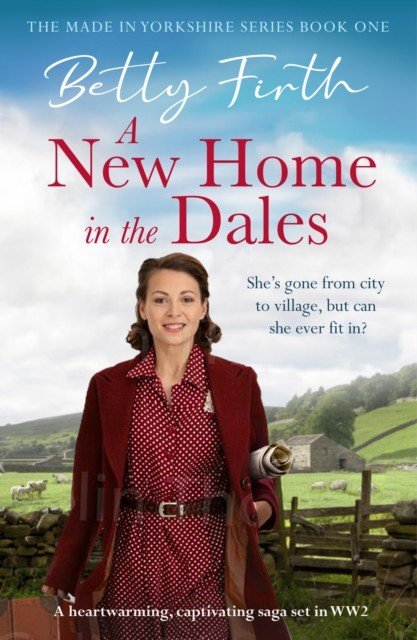 New Home in the Dales - A heartwarming, captivating rural saga set in World War 2 (Firth Betty)(Paperback / softback)