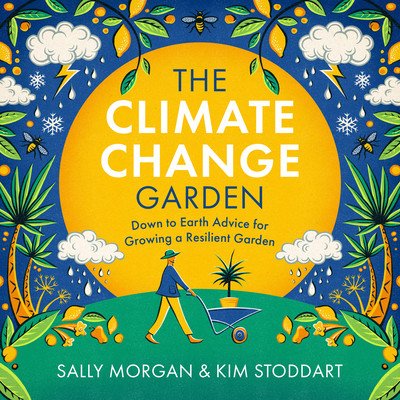The Climate Change Garden, Updated Edition: Down to Earth Advice for Growing a Resilient Garden (Morgan Sally)(Paperback)