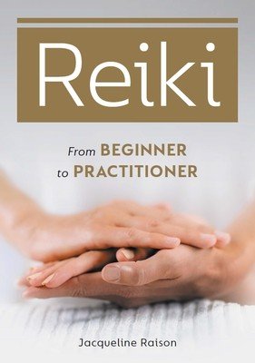 Reiki: From Beginner to Practitioner (Raison Jacqueline)(Paperback)