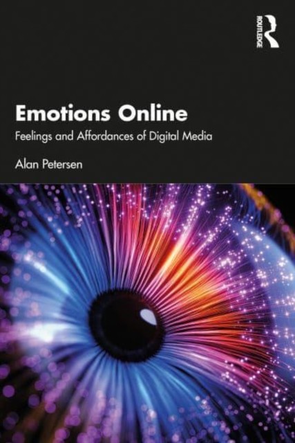 Emotions Online: Feelings and Affordances of Digital Media (Petersen Alan)(Paperback)