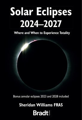 Solar Eclipses 2024 - 2027: Where and When to Experience Totality (Williams Sheridan)(Paperback)