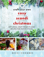 Craft Your Own Cosy Scandi Christmas: Gift Ideas, Craft Projects and Recipes for Festive Hygge (Coombes Becci)(Paperback)