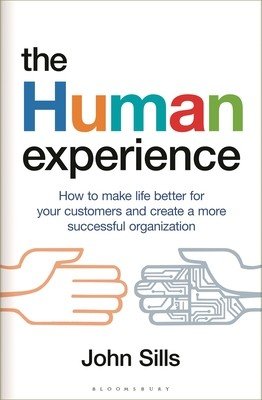 The Human Experience: How to Make Life Better for Your Customers and Create a More Successful Organization (Sills John)(Paperback)