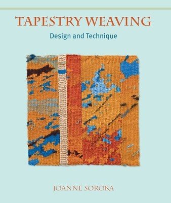 Tapestry Weaving: Design and Technique (Soroka Joanne)(Paperback)
