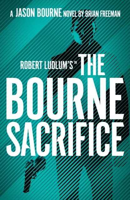 Robert Ludlum's (TM) the Bourne Sacrifice (Freeman Brian)(Paperback / softback)