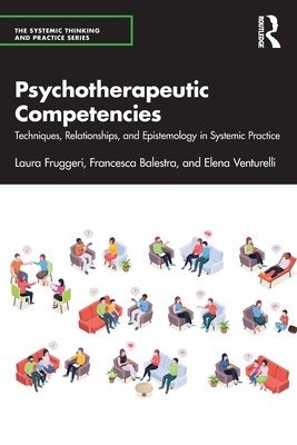 Psychotherapeutic Competencies: Techniques, Relationships, and Epistemology in Systemic Practice (Fruggeri Laura)(Paperback)