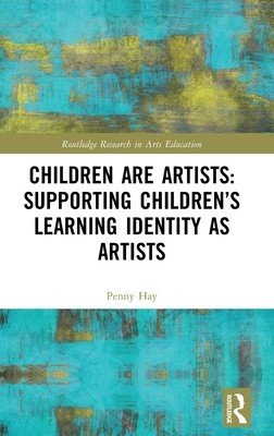 Children are Artists: Supporting Children's Learning Identity as Artists (Hay Penny)(Pevná vazba)
